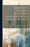 Sammlung kleiner Schriften Staatswirthschaftlichen Inhalts 1021754099 Book Cover