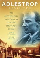 Adlestrop Revisited: An Anthology Inspired by Edward Thomas's Poem 0750922893 Book Cover