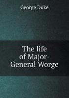 The Life of Major-General Worge 1144676886 Book Cover