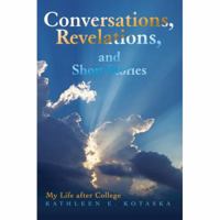 Conversations, Revelations, and Short Stories: My Life after College 0595434932 Book Cover