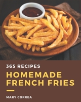 365 Homemade French Fries Recipes: Unlocking Appetizing Recipes in The Best French Fries Cookbook! B08P1H4L7S Book Cover