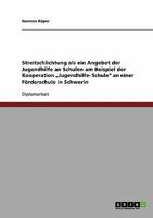 Streitschlichtung als ein Angebot der Jugendhilfe an Schulen am Beispiel der Kooperation "Jugendhilfe- Schule an einer F�rderschule in Schwerin 3638704041 Book Cover