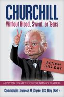 Churchill Without Blood, Sweat, or Tears 0692940170 Book Cover