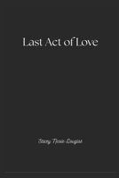 Last Act of Love (Thought Garden Poetry) B0H9ZNCY11 Book Cover