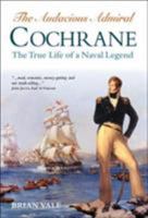 AUDACIOUS ADMIRAL COCHRANE: The True Life of a Naval Legend 0851779867 Book Cover