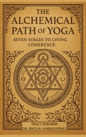 The Alchemical Path of Yoga: Seven Stages to Living Coherence B0GXK3KFV8 Book Cover