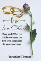 Love Is a Choice: Easy and Effective Tools to Create the five love languages in your marriage B0CKYDLPK8 Book Cover