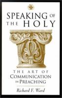 Speaking of the Holy: The Art of Communication in Preaching 0827234481 Book Cover