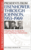 Presidents from Eisenhower through Johnson, 1953-1969: Debating the Issues in Pro and Con Primary Documents (The President's Position: Debating the Issues) 0313315825 Book Cover