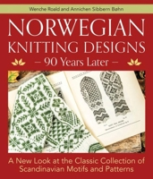 Norwegian Knitting Designs - 90 Years Later: A New Look at the Classic Collection of Scandinavian Motifs and Patterns 1570769893 Book Cover