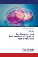 Antibiogram and biochemical analysis of Escherichia coli 3659623318 Book Cover