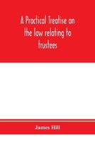 A practical treatise on the law relating to trustees, their powers, duties, privileges and liabilities 9353974577 Book Cover