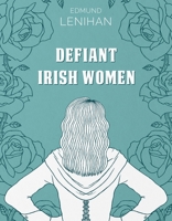 Defiant Irish Women 1856351882 Book Cover