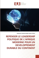 REPENSER LE LEADERSHIP POLITIQUE DE L’AFRIQUE MODERNE POUR UN DEVELOPPEMENT DURABLE DU CONTINENT 6203428647 Book Cover