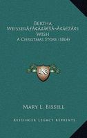 Bertha Weisser’s Wish: A Christmas Story 117932479X Book Cover