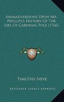 Animadversions upon Mr. Phillips's History of the life of Cardinal Pole 1345834454 Book Cover