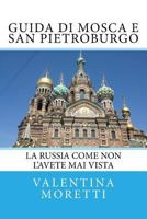 Guida di Mosca e San Pietroburgo: La Russia come non l'avete mai vista (Alla scoperta della Russia) 1530224136 Book Cover