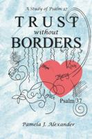 Trust Without Borders: A Study of Psalm 37 1490898794 Book Cover