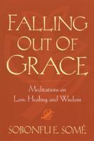 Falling Out of Grace: Meditations on Loss, Healing and Wisdom 0972520023 Book Cover