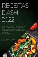 Receitas Dash 2022: Receitas Sem Esforço Para Baixar a Pressão Arterial 180450971X Book Cover