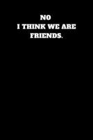 No I Think We Are Friends : Unruled Notebook 1790620236 Book Cover