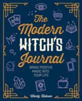 The Modern Witch's Journal: Bring Positive Magic into Your Life 1789501806 Book Cover