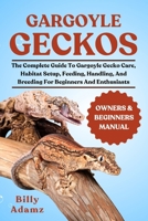 GARGOYLE GECKOS: The Complete Guide To Gargoyle Gecko Care, Habitat Setup, Feeding, Handling, And Breeding For Beginners And Enthusiasts B0FJ7MZ242 Book Cover