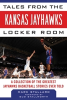 Tales from the Kansas Jayhawks Locker Room: A Collection of the Greatest Jayhawks Basketball Stories Ever Told 161321085X Book Cover
