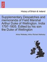 Supplementary Despatches, Correspondenc and Memoranda of Field Marshal: Arthur Duke of Wellington, K.G., Volume 9 1241424942 Book Cover