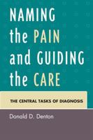 Naming the Pain and Guiding the Care: The Central Tasks of Diagnosis 0761841822 Book Cover