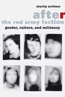 After the Red Army Faction: Gender, Culture, and Militancy 0231168640 Book Cover