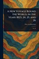 A New Voyage Round the World, in the Years 1823, 24, 25, and 26 1023104652 Book Cover