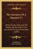 The Narrative of a Japanese: What he has Seen and the People he has met in the Course of the Last Forty Years; Volume 1 1016852630 Book Cover