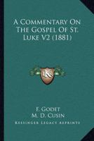 A Commentary On The Gospel Of St. Luke V2 0548732531 Book Cover