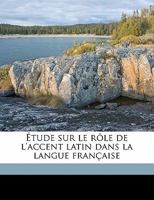 tude Sur Le Rle de l'Accent Latin Dans La Langue Franaise 1018225595 Book Cover