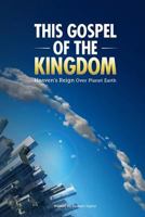 This Gospel of the Kingdom: Heaven's Reign Over the Earth 1514117347 Book Cover
