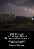 The Cosmos in Ancient Greek Religious Experience: Sacred Space, Memory, and Cognition 110848817X Book Cover