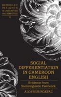 Social Differentiation in Cameroon English: Evidence from Sociolinguistic Fieldwork 1433103907 Book Cover