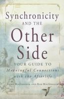 Synchronicity and the Other Side: Your Guide to Meaningful Connections with the Afterlife 1440525447 Book Cover