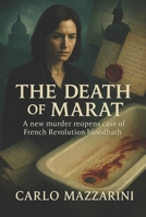 THE DEATH OF MARAT: New murder reopens case of French Revolution bloodbath (Italian Edition) B0FFMCL3RD Book Cover