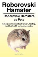 Roborovski Hamster. Roborovski Hamsters as Pets. Roborovski Hamster book for care, feeding, handling, health and common myths. 178865031X Book Cover