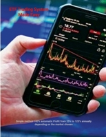 ETF Trading System Made Easy: Simple method 100% automatic Profit from 25% to 125% annually depending on the market chosen 136539560X Book Cover