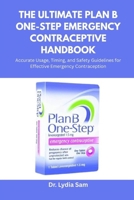 The Ultimate Plan B One-Step Emergency Contraceptive Handbook: Accurate Usage, Timing, and Safety Guidelines for Effective Emergency Contraception B0FN9G76Q9 Book Cover