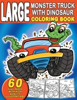 Large Monster Truck With Dinosaur Coloring Book: For Boys and Girls Who Really Love Monster Trucks And Dinosaurs - Kids Ages 2-4 and 3-5 (Toddler and Preschooler) B08MWZBJ49 Book Cover
