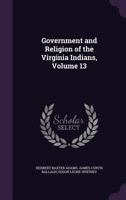 Government and Religion of the Virginia Indians; Volume 13 1341272419 Book Cover