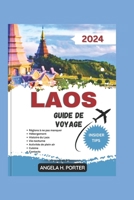 LAOS GUIDE DE VOYAGE 2024: À la découverte du Laos : un compagnon de voyage incontournable pour découvrir le meilleur du Laos avec des conseils d'initiés et des informations locales (French Edition) B0CWGMTXMS Book Cover