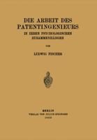 Die Arbeit Des Patentingenieurs: In Ihren Psychologischen Zusammenhangen 3642471617 Book Cover