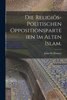 Die Religi�s-Politischen Oppositionsparteien Im Alten Islam. 1016184646 Book Cover