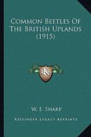 Common Beetles Of The British Uplands 0548828083 Book Cover