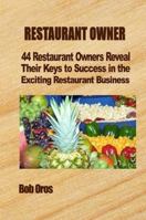 Restaurant Owner: 44 Restaurant Owners Reveal Their Keys to Success in the Exciting Restaurant Business 1304242927 Book Cover